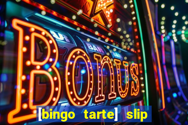 [bingo tarte] slip & stop